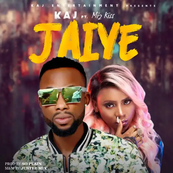 Kaj - Jaiye Ft. Mz Kiss